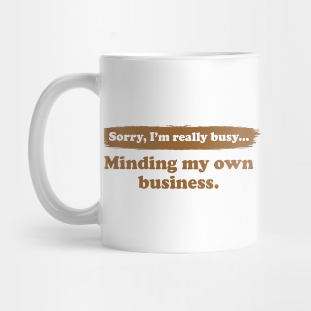 I'm really busy minding my own business | Typography Quote by Enchantedbox